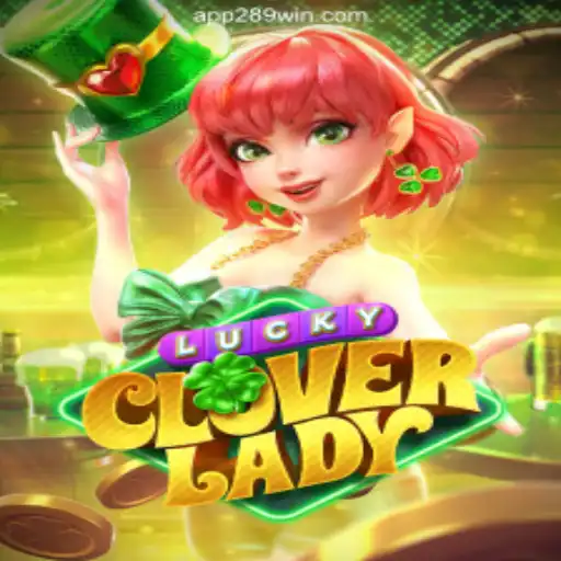 Exploring LuckyCloverLady: A Premier Slot Experience on 289win.COM Platform-Oficial Slots Brasil #1