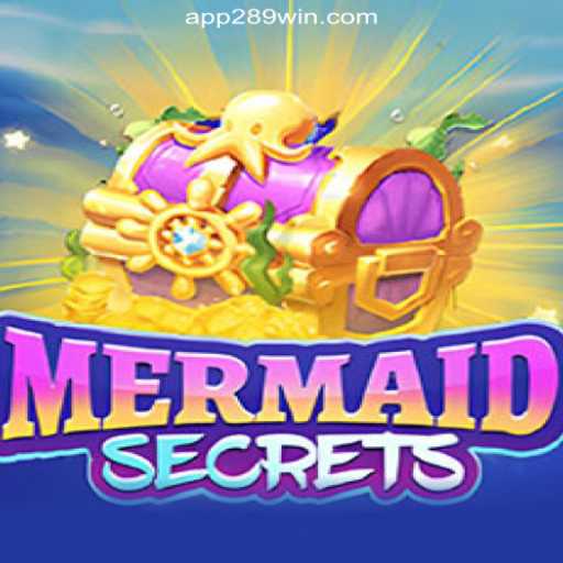 Diving into the Underwater Adventure of MermaidSecrets on 289win.COM