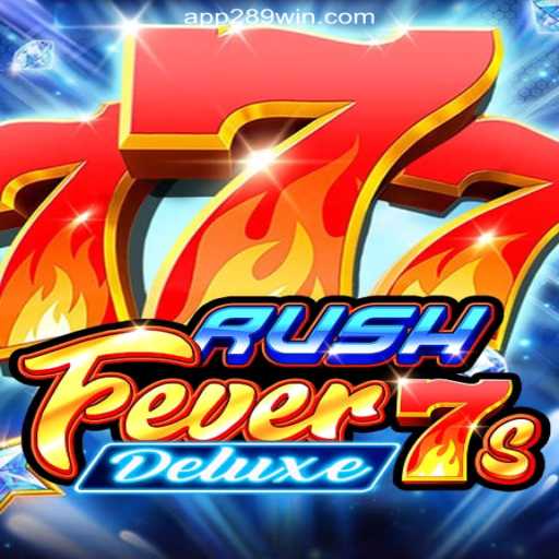 Discover RushFever7sDeluxe: The Premier Slots Game on 289win.COM