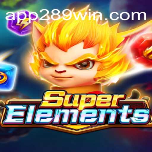 Exploring the Exciting World of SuperElements on the 289win.COM Platform